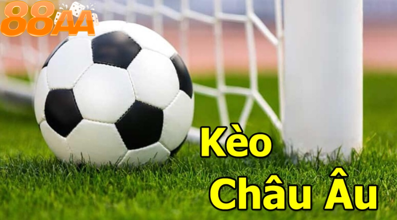Tổng Quan Về Kèo Châu Âu - Khái Niệm, Đặc Điểm Và Tầm Quan Trọng Trong Cá Cược Bóng Đá