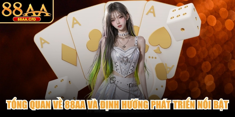 Tổng quan về 88AA và định hướng phát triển nổi bật