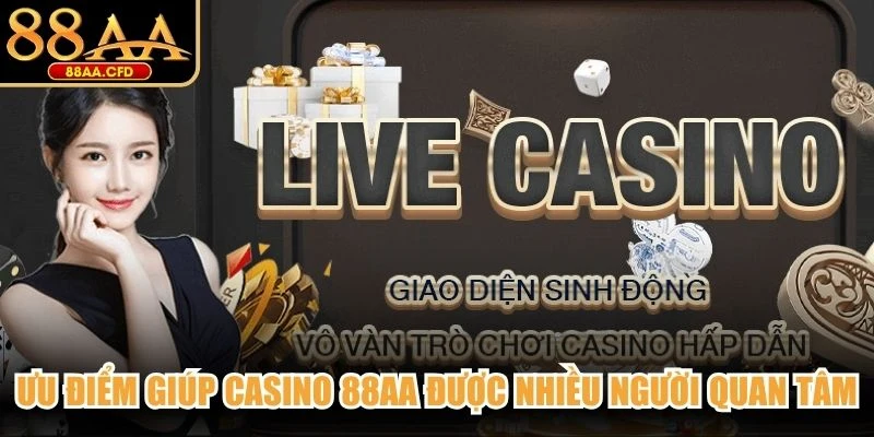 Ưu điểm giúp casino 88AA được nhiều người quan tâm