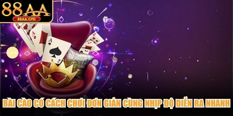 Bài cào có cách chơi đơn giản cùng nhịp độ diễn ra nhanh chóng