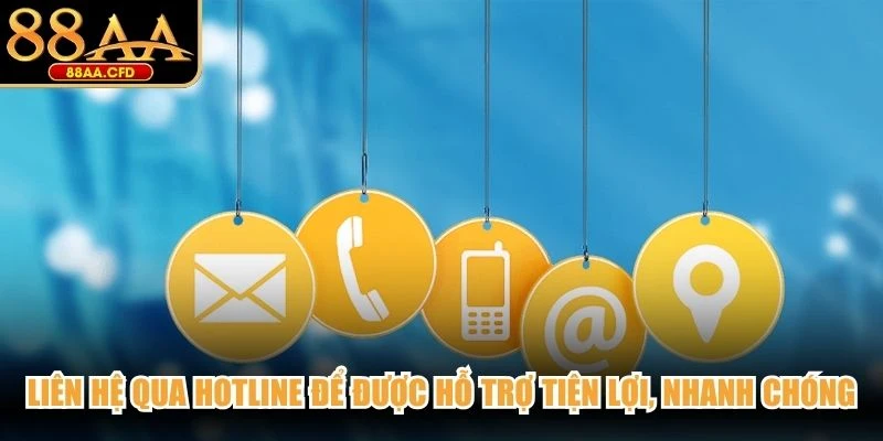 Liên hệ qua Hotline để được hỗ trợ tiện lợi, nhanh chóng