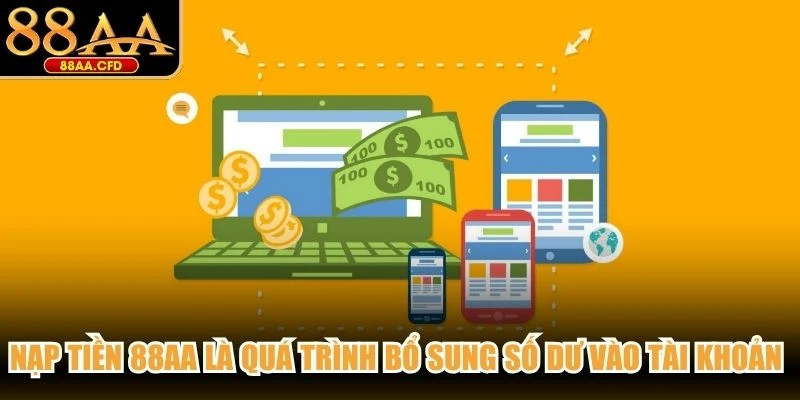 Nạp tiền 88AA là quá trình bổ sung số dư vào tài khoản cá nhân