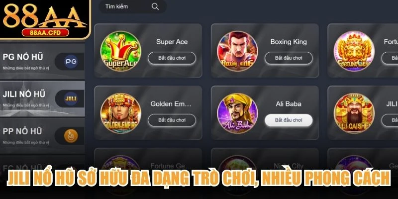 Jili nổ hũ sở hữu đa dạng trò chơi, nhiều phong cách