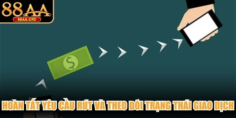 Hoàn tất yêu cầu rút và theo dõi trạng thái giao dịch