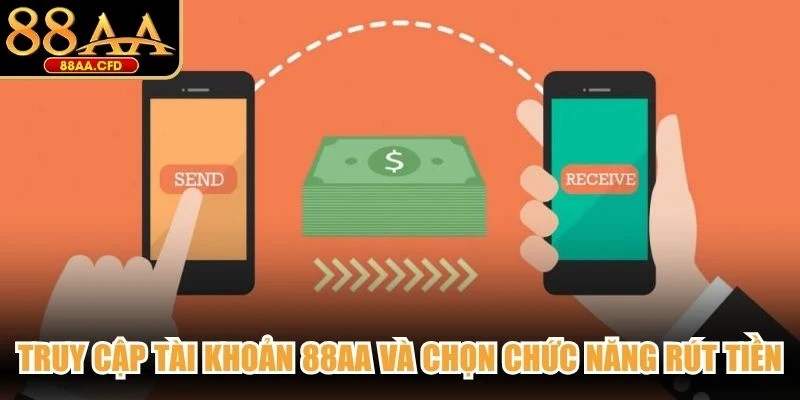 Truy cập tài khoản 88AA và chọn chức năng rút tiền