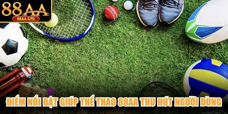 Điểm nổi bật giúp thể thao 88AA thu hút người dùng