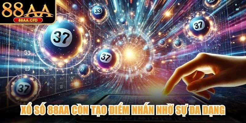 Xổ số 88AA còn tạo điểm nhấn nhờ sự đa dạng trong nội dung giải trí